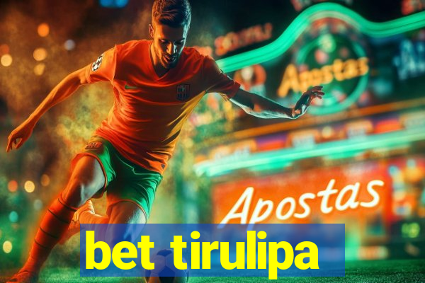 bet tirulipa